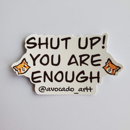 Shut Up! You Are Enough Sticker